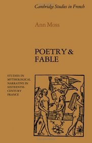 Poetry and Fable: Studies in Mythological Narrative in Sixteenth-Century France (Cambridge Studies in French)
