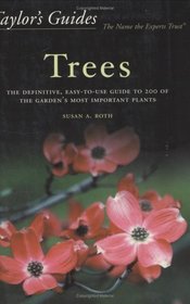 Taylor's Guide to Trees : The Definitive, Easy-to-use Guide to 200 of the Garden's Most Important Plants (Taylor's Gardening Guides)