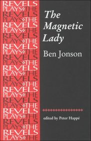 The Magnetic Lady : By Ben Jonson (The Revels Plays)