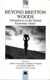 Beyond Bretton Woods: Alternatives to the Global Economic Order