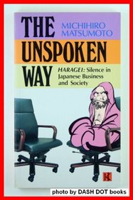 The Unspoken Way Haragei: Silence in Japanese Business and Society