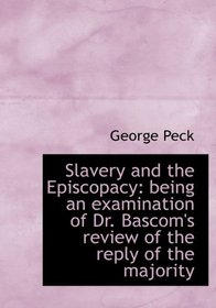 Slavery and the Episcopacy: being an examination of Dr. Bascom's review of the reply of the majority