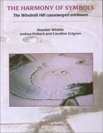 The Harmony of Symbols: The Windmill Hill Causewayed Enclosure, Wiltshire (Cardiff Studies in Archaeology)