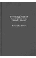 Becoming Human: New Perspectives on the Inhuman Condition