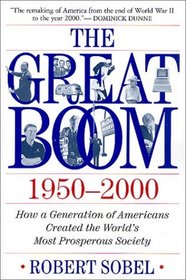 The Great Boom 1950-2000 : How a Generation of Americans Created the World's Most Prosperous Society