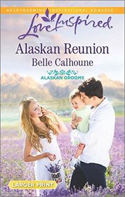 Alaskan Reunion (Alaskan Grooms, Bk 2) (Love Inspired, No 984) (Larger Print)