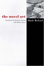 The Novel Art: Elevations of American Fiction after Henry James.