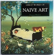 Great Works of Naive Art (The Life and Works Art Series)