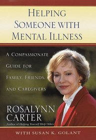 Helping Someone With Mental Illness :  Compassionate Guide For Family, Friends, and Caregivers