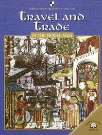 Travel And Trade In The Middle Ages (World Almanac Library of the Middle Ages)
