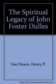 The Spiritual Legacy of John Foster Dulles (Essay index reprint series)