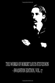 The Works of Robert Louis Stevenson - Swanston Edition, Vol. 17