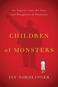 Children of Monsters: An Inquiry into the Sons and Daughters of Dictators