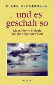 Glauben in Freiheit 3/2. und es geschah so. Die moderne Biologie und die Frage nach Gott.