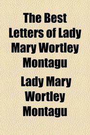 The best letters of Lady Mary Wortley Montagu (1901)