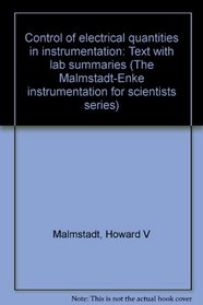 Control of electrical quantities in instrumentation: Text with lab summaries (The Malmstadt-Enke instrumentation for scientists series)