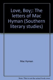Love, Boy;: The letters of Mac Hyman (Southern literary studies)