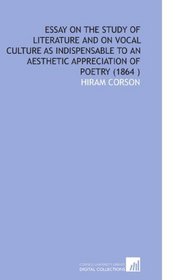 Essay on the Study of Literature and on Vocal Culture As Indispensable to an Aesthetic Appreciation of Poetry (1864 )