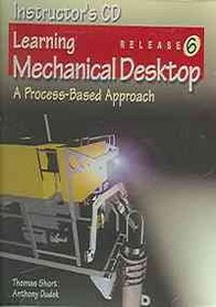 Learning Mechanical Desktop R6 a Process-Based Approach: Instructor