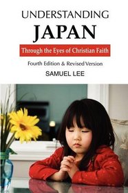 Understanding Japan Through the Eyes of Christian Faith: Fourth Edition & Revised version