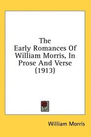 The Early Romances Of William Morris, In Prose And Verse (1913)