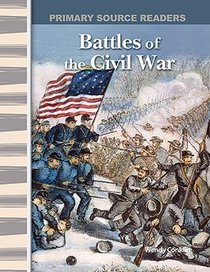 Battles of the Civil War: Expanding & Preserving the Union (Primary Source Readers)