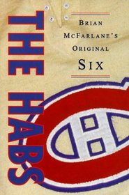 The Habs: Brian McFarlane's Original Six (Brian McFarlane's Original Six)