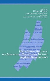 Hans-Georg Gadamer on Education, Poetry, and History: Applied Hermeneutics (S U N Y Series in Contemporary Continental Philosophy)