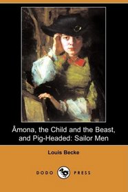 Amona, the Child and the Beast, and Pig-Headed: Sailor Men (Dodo Press)
