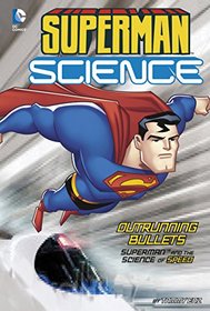 Outrunning Bullets: Superman and the Science of Speed (Superman Science)