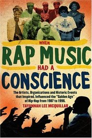 When Rap Music Had a Conscience: The Artists, Organizations and Historic Events that Inspired and Influenced the 