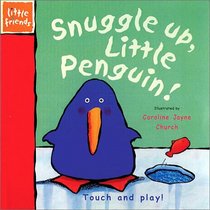 Snuggle Up, Little Penguin! (A Little Friends Book)