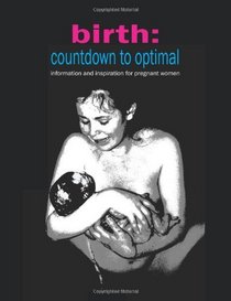 Birth: Countdown to Optimal: Information and Inspiration for Pregnant Women
