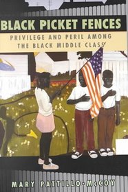 Black Picket Fences : Privilege and Peril among the Black Middle Class