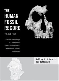The Human Fossil Record, Craniodental Morphology of Early Hominids (Genera Australopithecus, Paranthropus, Orrorin), and Overview (Volume 4)