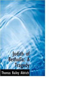 Judith of Bethula: A Tragedy