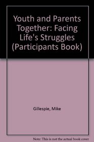 Youth and Parents Together: Facing Life's Struggles (Participants Book)