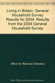 Living in Britain: General Household Survey Results for 2004