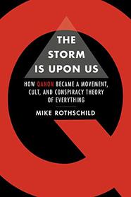 The Storm is Upon Us: How QAnon Became a Movement, Cult, and Conspiracy Theory of Everything