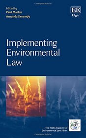 Implementing Environmental Law (The IUCN Academy of Environmental Law series)