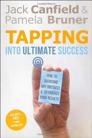 Tapping in to Ultimate Success: How to Overcome Any Obstacle and Skyrocket Your Results. Jack Canfield and Pamela Bruner (Book & DVD)