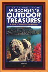 Wisconsin's Outdoor Treasures: A Guide to 150 Natural Destinations (Trails Books Guide) (Trails Books Guide)