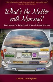 What's the Matter With Mommy?: Rantings of a Reluctant Stay-at-home Mom