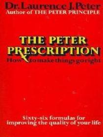The Peter Prescription: How to Make Things Go Right