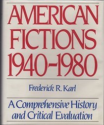American Fictions 1940/1980: A Comprehensive History and Critical Evaluation