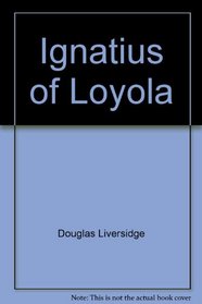 Ignatius of Loyola;: The soldier-saint (Immortals of philosophy and religion)