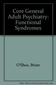 Core General Adult Psychiatry: Functional Syndromes