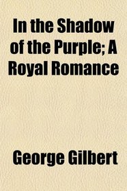In the Shadow of the Purple; A Royal Romance