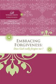 Embracing Forgiveness: Does God really forgive me? (Women of Faith Study Guide Series)