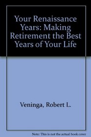 Your Renaissance Years: Making Retirement the Best Years of Your Life